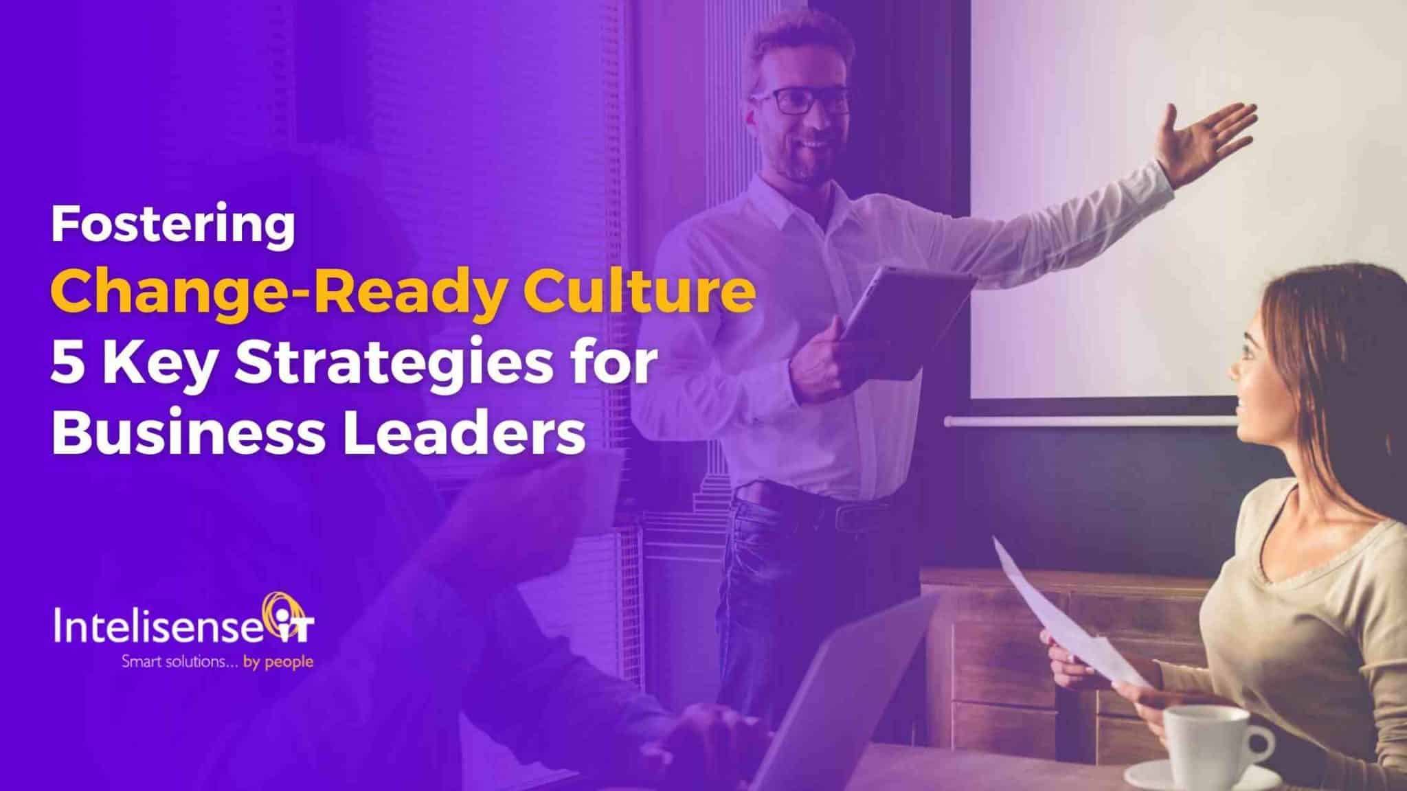 Building a Change-Ready Culture: 5 Key Strategies for Leaders