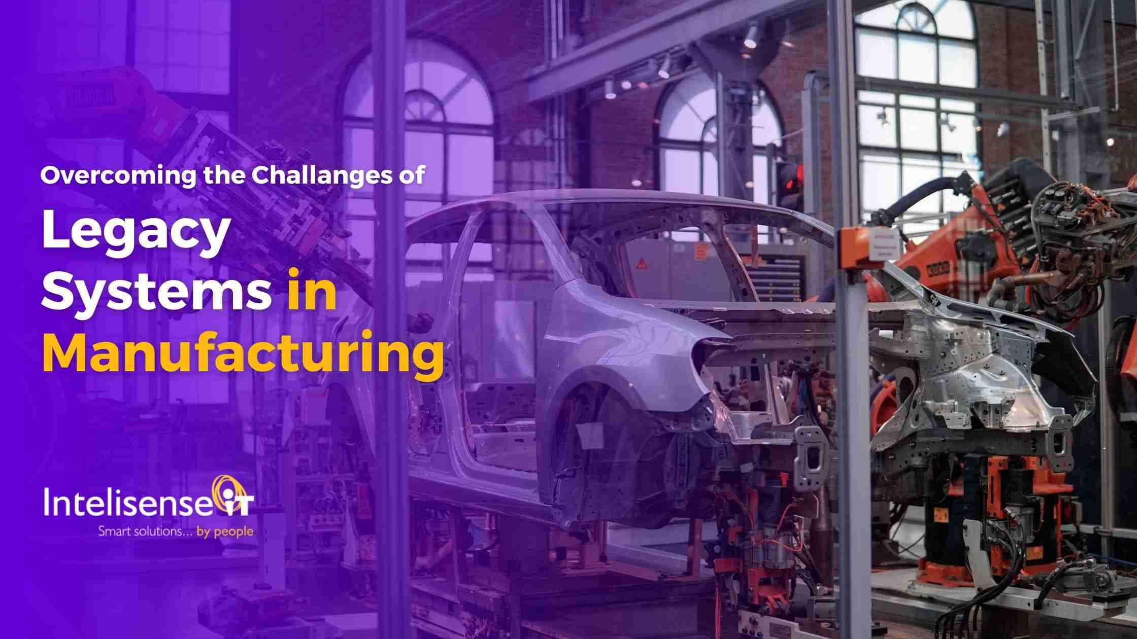 Overcoming the Challenges of Legacy Systems in Manufacturing