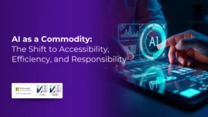 AI as a Commodity The Shift to Accessibility, Efficiency, andResponsibility